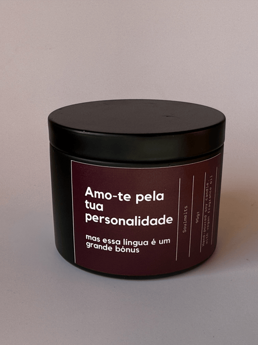 Adoro-te pela tua personalidade...