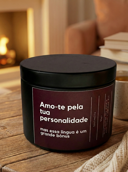 Adoro-te pela tua personalidade...